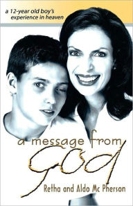 Title: A Message from God: A 12-Year Old Boy's Experience in Heaven, Author: Aldo McPherson