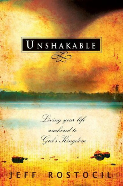 Unshakable: Living Your Life Anchored to God's Kingdom