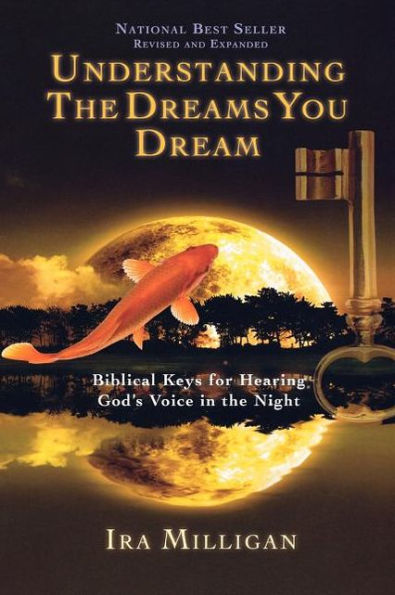 Understanding the Dreams You Dream: Biblical Keys for Hearing God's Voice in the Night