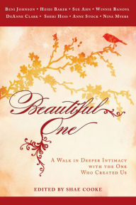 Title: Beautiful One: A Walk In Deeper Intimacy with the One Who Created Us, Author: Beni Johnson