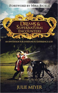 Title: Dreams and Supernatural Encounters: An Invitation for Everyone to Experience God, Author: Julie Meyer