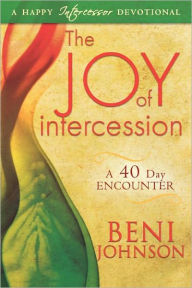 Title: The Joy of Intercession: A 40-Day Encounter, Author: Beni Johnson