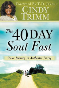 The 40 Day Soul Fast: Your Journey to Authentic Living