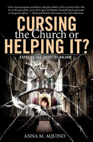 Title: Cursing the Church or Helping it?: Exposing the Spirit of Balaam, Author: Anna M. Aquino