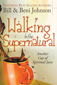 Walking in the Supernatural: Another Cup of Spiritual Java