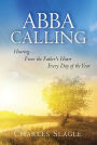 Abba Calling: Hearing From the Father's Heart Everyday of the Year