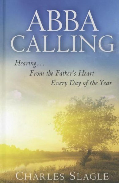 Abba Calling: Hearing From the Father's Heart Everyday of the Year