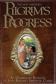 Title: The New Amplified Pilgrim's Progress: An Unabridged Re-Telling of John Bunyan's Immortal Classic, Author: John Bunyan