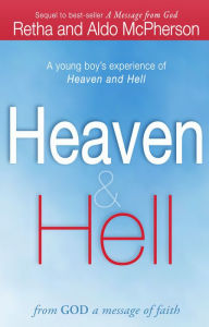 Title: Heaven & Hell: From God a Message of Faith: A Young Boy's Experience of Heaven and Hell, Author: Retha McPherson