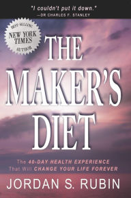 Title: The Maker's Diet: The 40-day health experience that will change your life forever, Author: Jordan Rubin
