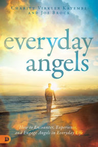 Title: Everyday Angels: How to Encounter, Experience, and Engage Angels in Everyday Life, Author: Charity Virkler Kayembe