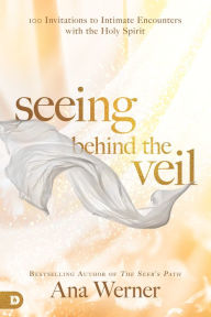Text book fonts free download Seeing Behind the Veil: 100 Invitations to Intimate Encounters with the Holy Spirit by Ana Werner in English 9780768442830 FB2 PDF