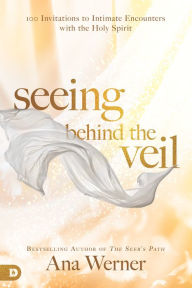 Download pdf textbooks online Seeing Behind the Veil: 100 Invitations to Intimate Encounters with the Holy Spirit  (English Edition)