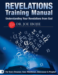 Title: Understanding Your Revelations From God: A Training Manual for Every Dreamer, Seer, Watchman, Intercessor, and Prophet, Author: Joe Ibojie