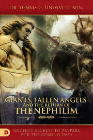 Title: Giants, Fallen Angels, and the Return of the Nephilim: Ancient Secrets to Prepare for the Coming Days, Author: Dennis Lindsay