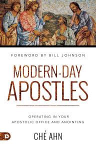 Title: Modern-Day Apostles: Operating in Your Apostolic Office and Anointing, Author: Ché Ahn