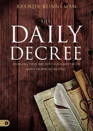 Free google books download pdf The Daily Decree: Bringing Your Day Into Alignment with God's Prophetic Destiny  9780768447897 in English by Brenda Kunneman