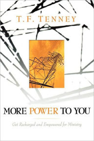 Title: More Power to You: Get Recharged and Empowered for Ministry, Author: T. F. Tenney