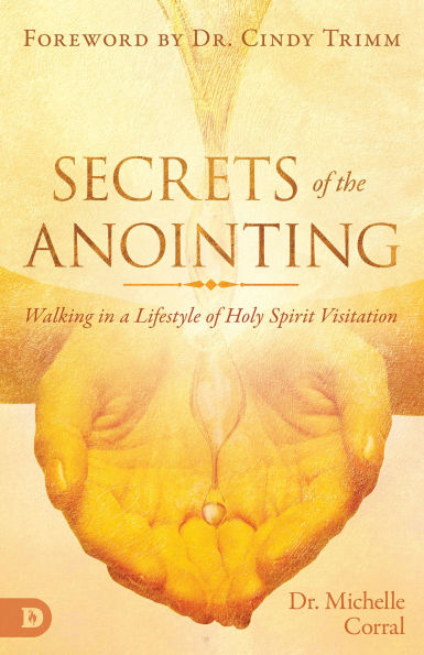 Secrets of the Anointing: Walking in a Lifestyle of Holy Spirit Visitation