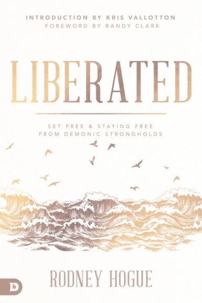 Liberated: Set Free and Staying from Demonic Strongholds