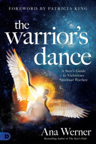 Title: The Warrior's Dance: A Seer's Guide to Victorious Spiritual Warfare, Author: Ana Werner