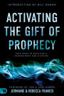 Activating the Gift of Prophecy: Your Guide to Receiving and Sharing what God is Saying