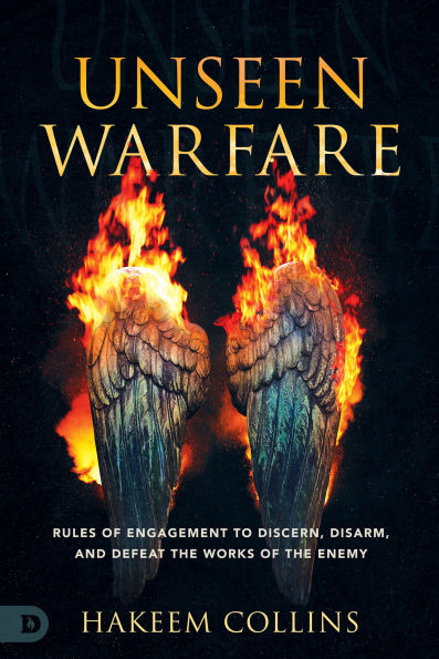 Unseen Warfare: Rules of Engagement to Discern, Disarm, and Defeat the Works of the Enemy