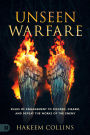 Unseen Warfare: Rules of Engagement to Discern, Disarm, and Defeat the Works of the Enemy