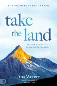 Title: Take the Land: It's Time to Step Into Your Promise from God, Author: Ana Werner