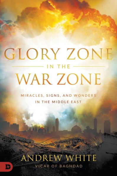 Glory Zone the War Zone: Miracles, Signs, and Wonders Middle East