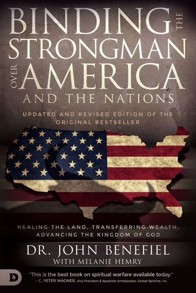 Binding the Strongman Over America and Nations: Healing Land, Transferring Wealth, Advancing Kingdom of God