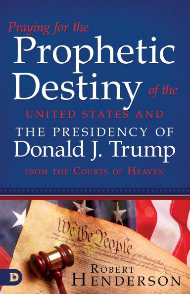 Praying for the Prophetic Destiny of United States and Presidency Donald J. Trump from Courts Heaven