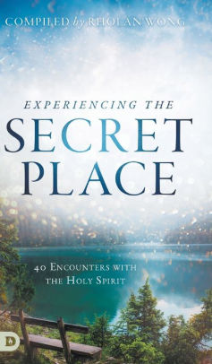 Experiencing the Secret Place: 40 Encounters with the Holy Spirit