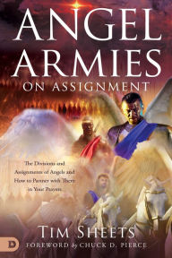 Free ibooks downloads Angel Armies on Assignment: The Divisions and Assignments of Angels and How to Partner with Them in Your Prayers 9780768453966 (English literature) by Tim Sheets, Chuck Pierce