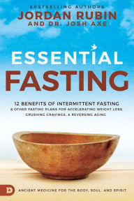Title: Essential Fasting: 12 Benefits of Intermittent Fasting and Other Fasting Plans for Accelerating Weight Loss, Crushing Cravings, and Reversing Aging, Author: Jordan Rubin