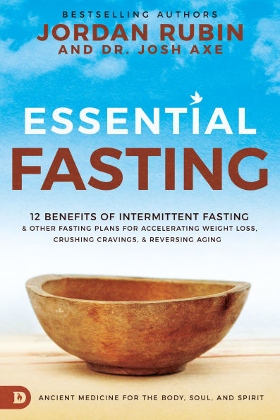 Essential Fasting: 12 Benefits of Intermittent Fasting and Other Plans for Accelerating Weight Loss, Crushing Cravings, Reversing Aging
