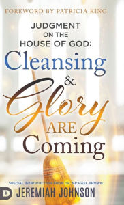 Title: Judgment on the House of God: Cleansing and Glory are Coming, Author: Jeremiah Johnson