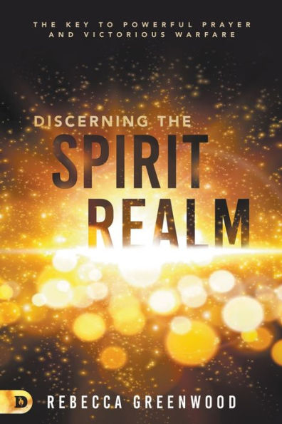 Discerning The Spirit Realm: Key to Powerful Prayer and Victorious Warfare