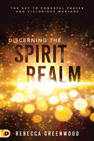 Discerning the Spirit Realm: The Key to Powerful Prayer and Victorious Warfare