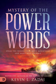 Pdf it books download Mystery of the Power Words: Speak the Words That Move Mountains and Make Hell Tremble by Kevin Zadai, Michael L. Brown PhD English version PDB PDF 9780768455694