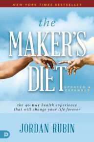 Title: The Maker's Diet: Updated and Expanded: The 40-Day Health Experience That Will Change Your Life Forever, Author: Jordan Rubin