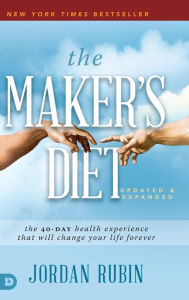 Title: The Maker's Diet: The 40-Day Health Experience That Will Change Your Life Forever, Author: Jordan Rubin