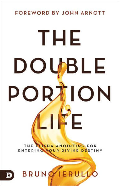 The Double Portion Life: Elisha Anointing for Entering Your Divine Destiny