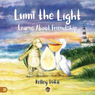 Title: Lumi the Light Learns About Friendship, Author: Kelley Tsika