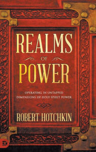 Download of free books for kindle Realms of Power: Operating in Untapped Dimensions of Holy Spirit Power (English literature) FB2 PDB MOBI 9780768457773 by Robert Hotchkin, Robert Hotchkin