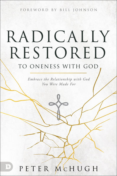 Radically Restored to Oneness with God: Embrace the Relationship with God You Were Made For
