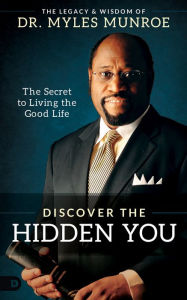 Pdf textbook download Discover the Hidden You: The Secret to Living the Good Life by Myles Munroe 9780768457933 RTF ePub DJVU (English literature)