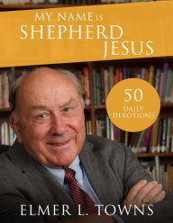 Title: My Name is Shepherd Jesus: Discover Me in the 23rd Psalm, Author: Elmer Towns