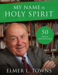 Title: My Name is Holy Spirit: Let Me Use You to Change the World, Author: Elmer Towns