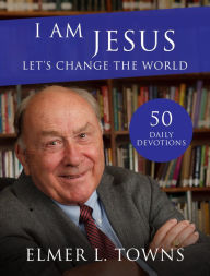 Title: I Am Jesus, Let's Change the World: My Exceptional Followers Make an Exponential Church, Author: Elmer Towns